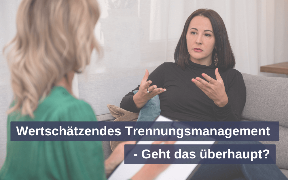 Wertschätzendes Trennungsmanagement