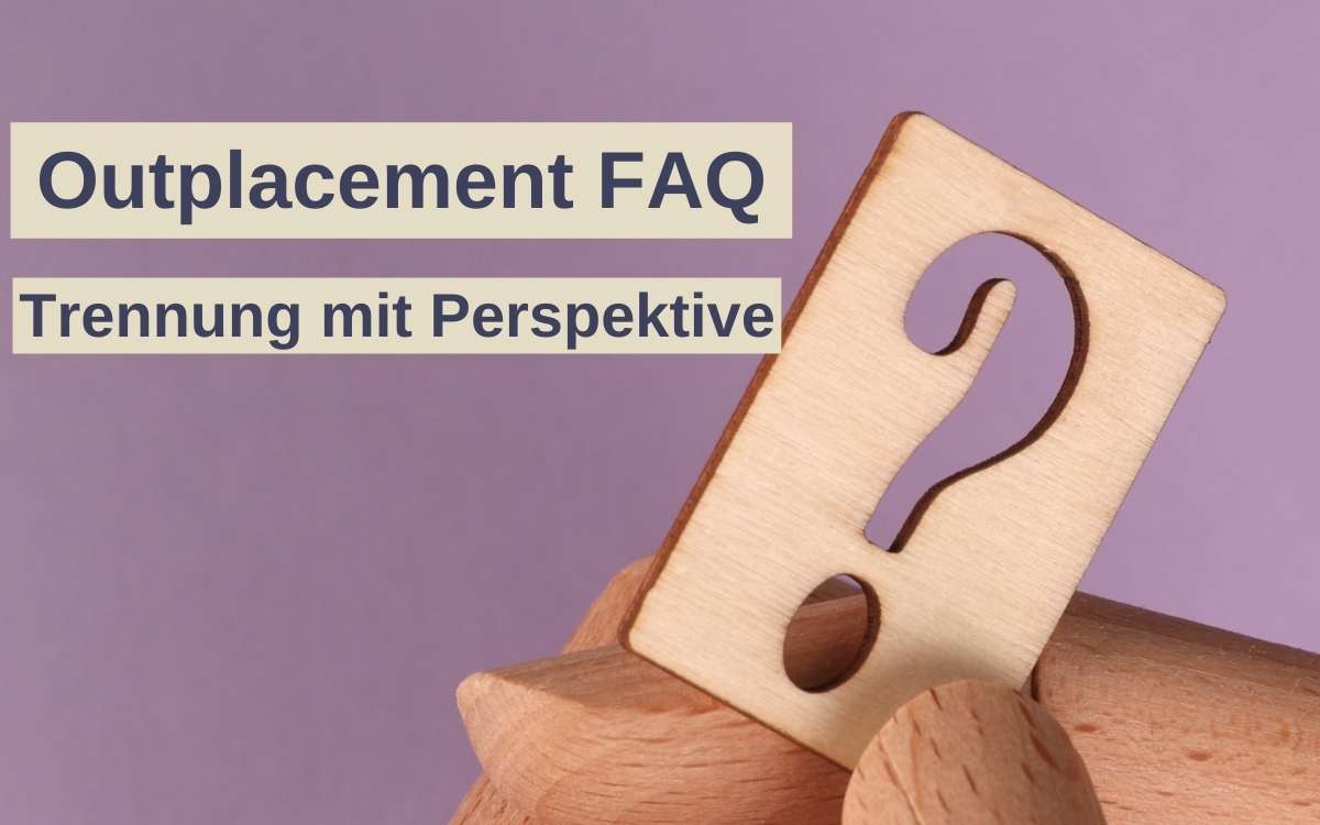 Outplacement FAQ - Trennung mit Perspektive