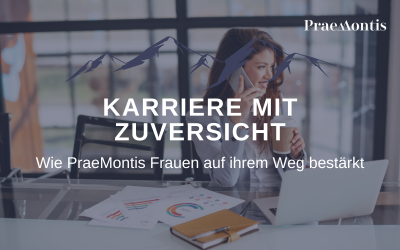 Karriere mit Zuversicht: Wie PraeMontis Frauen auf ihrem Weg bestärkt KarrieremitZuversicht